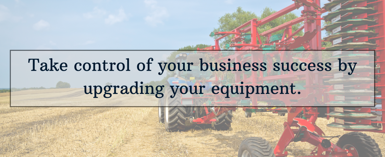 A tractor in a field with red farming equipment and text overlay: "Take control of your business success by upgrading your equipment.