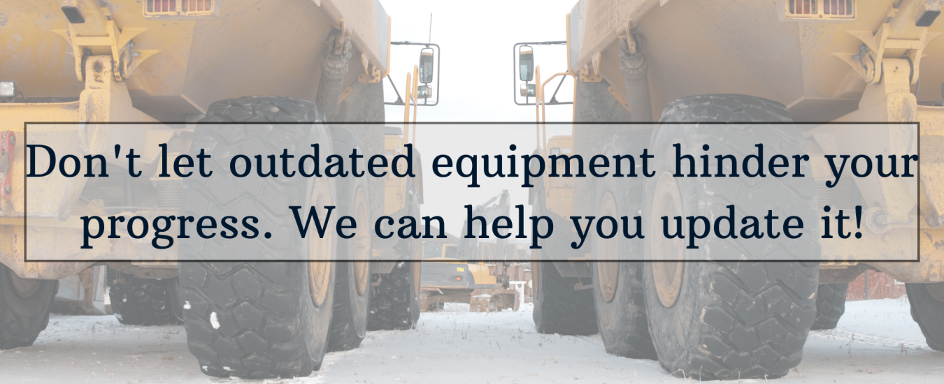 Heavy machinery with text overlay: "Don't let outdated equipment hinder your progress. We can help you update it!.