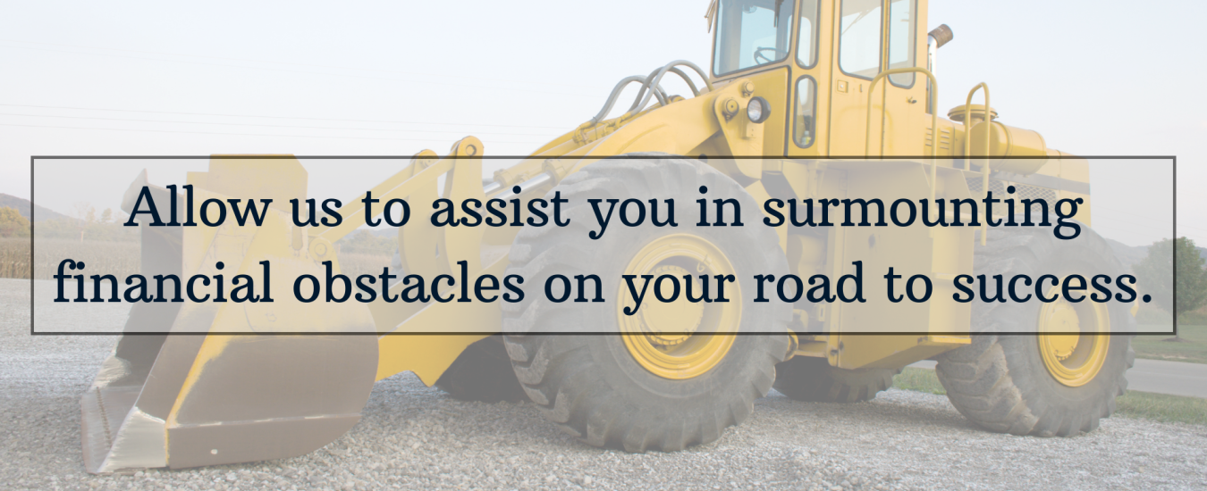 A yellow bulldozer is in the background with text overlay: "Allow us to assist you in surmounting financial obstacles on your road to success.