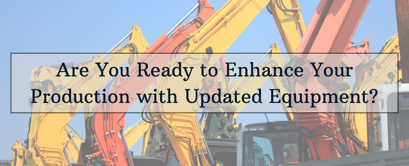 Multiple colorful excavator arms with text overlay: "Are You Ready to Enhance Your Production with Updated Equipment?.