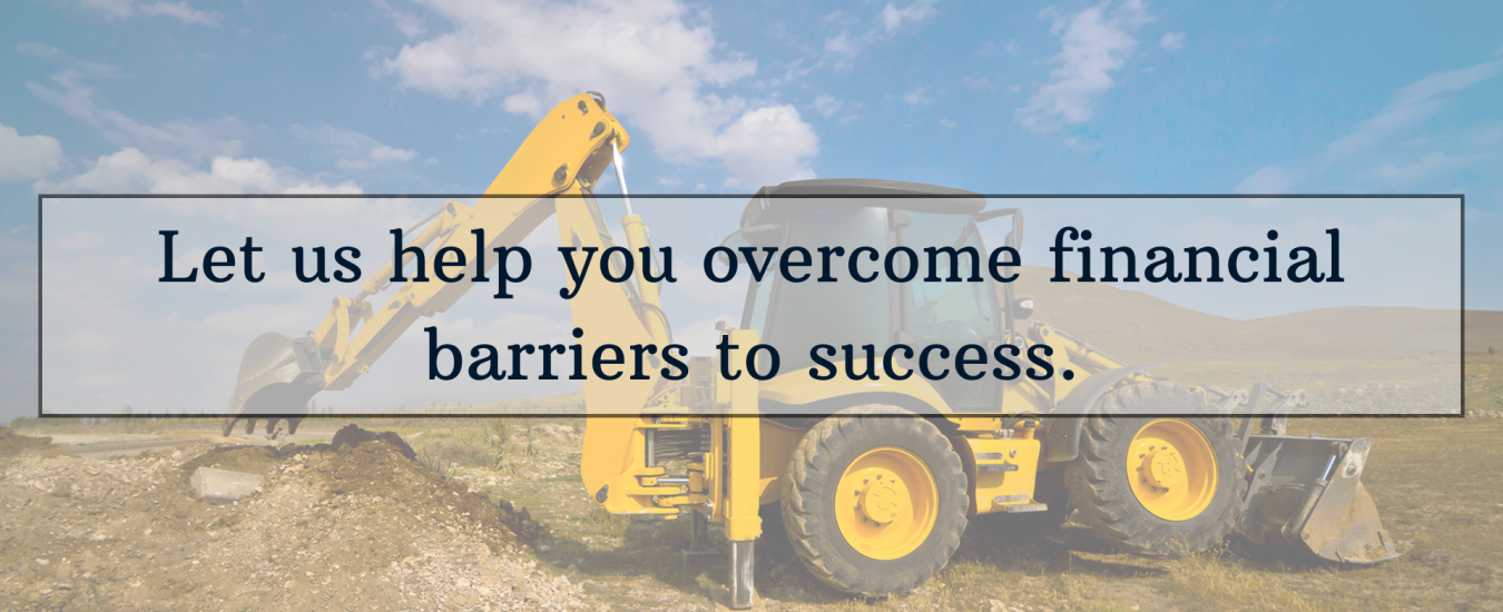 A yellow backhoe loader on a field with a text overlay reading, "Let us help you overcome financial barriers to success.