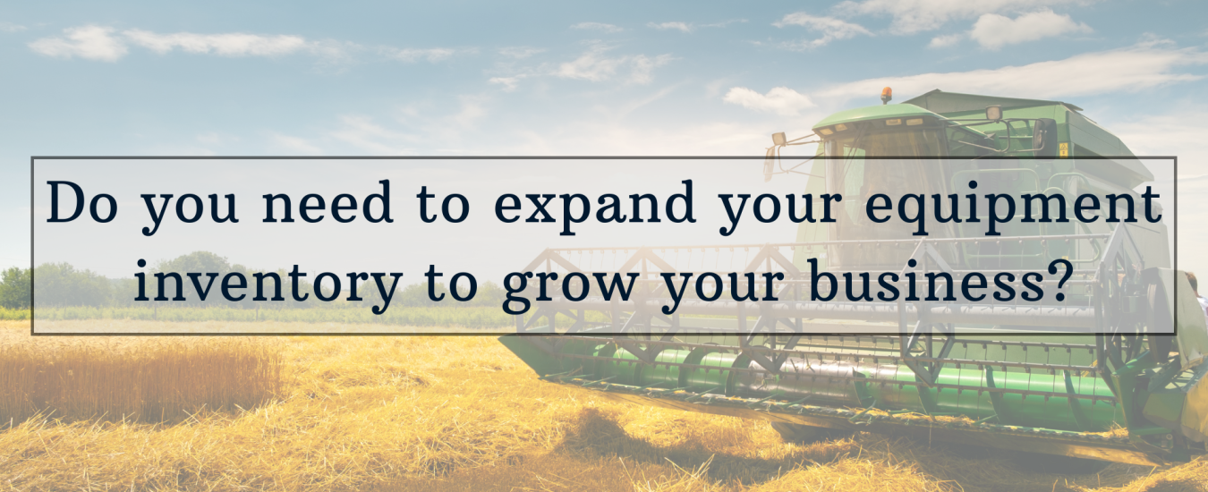 A harvester in a wheat field with text overlay: "Do you need to expand your equipment inventory to grow your business?.