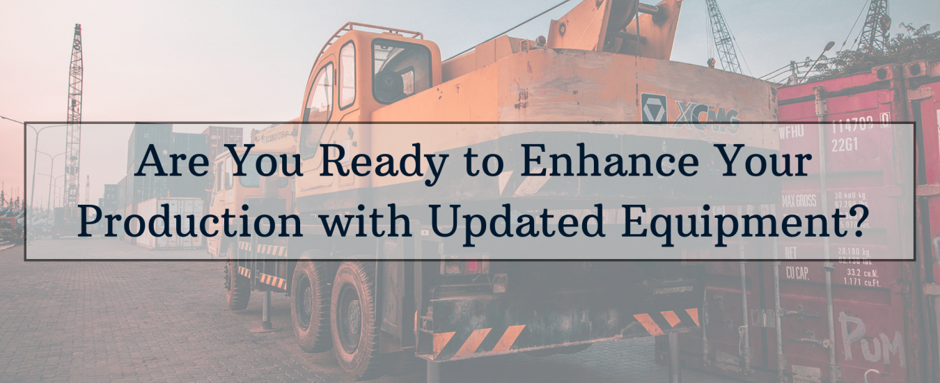 Crane parked with text overlay: "Are You Ready to Enhance Your Production with Updated Equipment?.