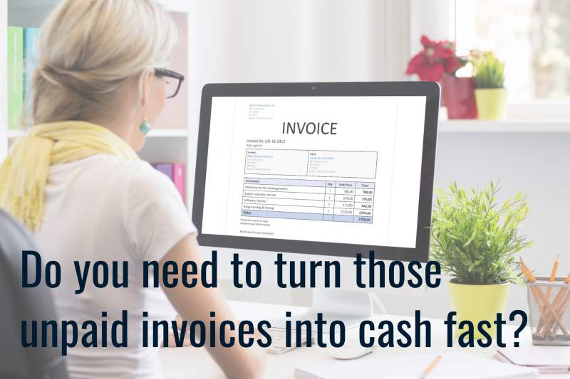 A person sits at a desk viewing an invoice on a computer screen. The text reads, "Do you need to turn those unpaid invoices into cash fast?.