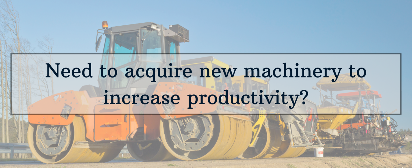 Construction machinery, including road rollers and asphalt pavers, are lined up with the text "Need to acquire new machinery to increase productivity?" displayed over the image.